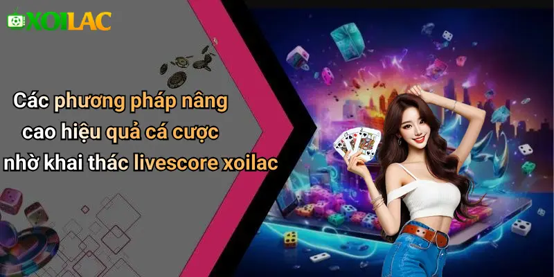 Livescore 39 Các phương pháp nâng cao hiệu quả cá cược nhờ khai thác livescore xoilac