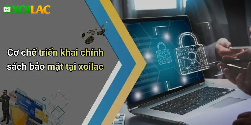 Chính Sách Bảo Mật 2 Cơ chế triển khai chính sách bảo mật tại xoilac