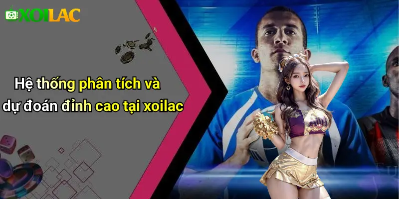 Nhận Định Bóng Đá 2 Hệ thống phân tích và dự đoán đỉnh cao tại xoilac