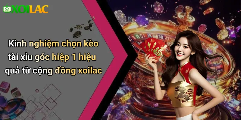 Kèo Tài Xỉu Góc Hiệp 1: Phân Tích & Kinh Nghiệm Cược 3 Kinh nghiệm chọn kèo tài xỉu góc hiệp 1 hiệu quả từ cộng đồng xoilac