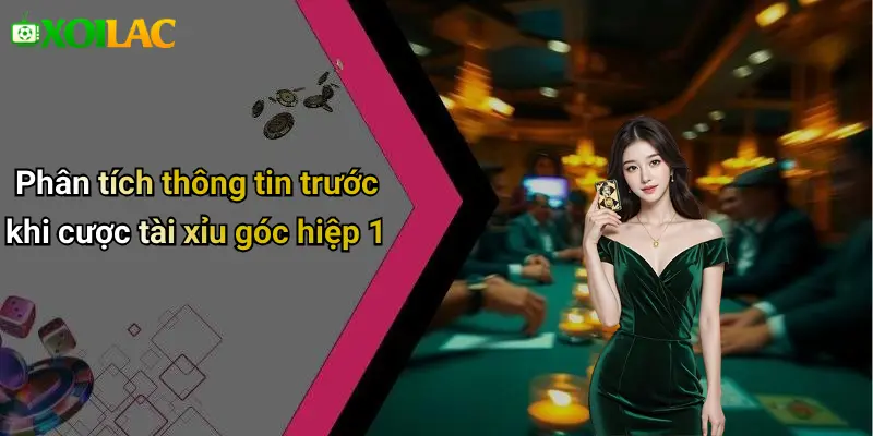 Kèo Tài Xỉu Góc Hiệp 1: Phân Tích & Kinh Nghiệm Cược 2 Phân tích thông tin trước khi cược tài xỉu góc hiệp 1