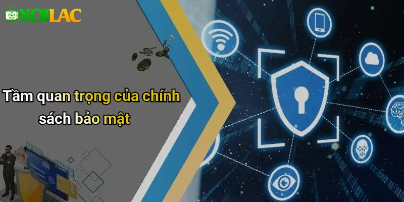 Chính Sách Bảo Mật 1 Tầm quan trọng của chính sách bảo mật