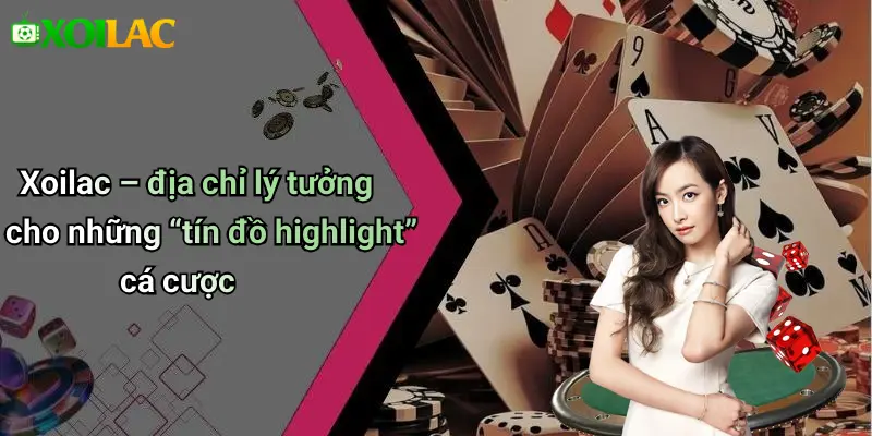 Highlight 4 Xoilac – địa chỉ lý tưởng cho những “tín đồ highlight” cá cược