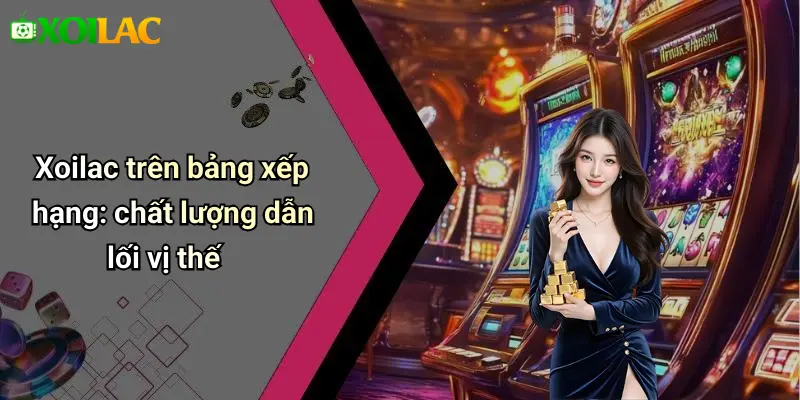 Bảng Xếp Hạng 2 Xoilac trên bảng xếp hạng: chất lượng dẫn lối vị thế