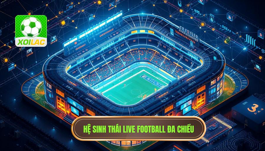 Live Football: Trải Nghiệm Đỉnh Cao Cùng XÔI LẠC Tại keckcraig.com 3 Phân tích đa chiều về hệ sinh thái live football hiện nay